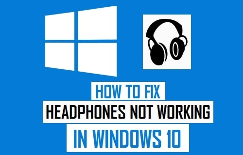 How to Fix Headphones Not Working Issue in Windows 10?