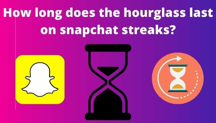 How Long Does the Hourglass Last On Snapchat?