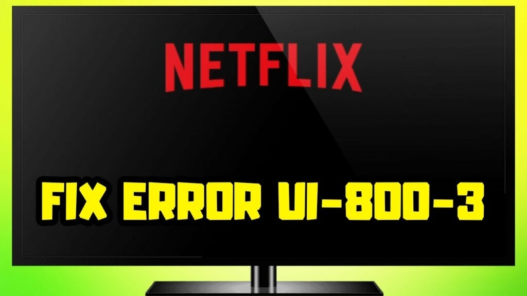 How to Fix Netflix Error Code UI-800-3?