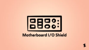 What is a Motherboard IO Shield? How to Use it?