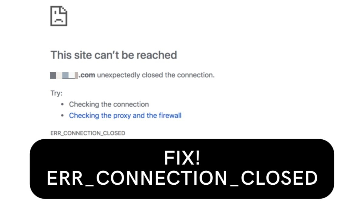 What is ERR_CONNECTION_CLOSED? How to Fix it? TechLatest