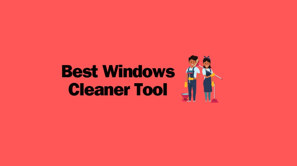 Best Windows Cleaner Tool (Free And Paid)