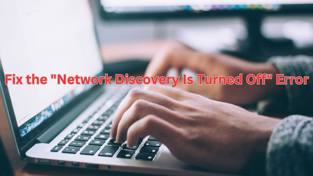 How to Fix the "Network Discovery Is Turned Off" Error on Windows