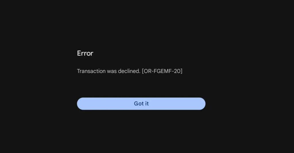 Google Play Store Transaction Was Declined [OR-FGEMF-20]