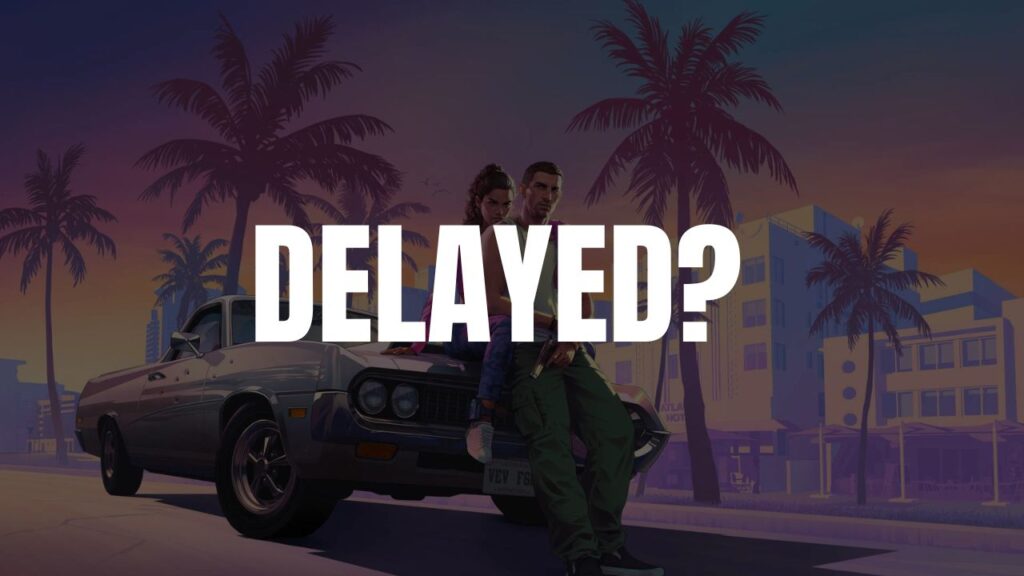 GTA 6 Delayed
